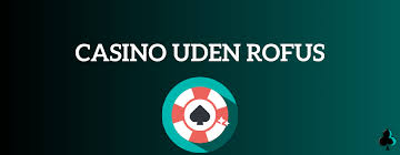 Dansk Casinoer Uden ROFUS En Guide til Spil uden Begrænsninger Dansk Casinoer Uden ROFUS En Guide til Spil uden Begrænsninger